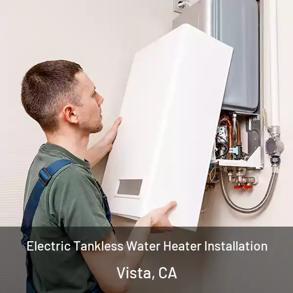  Electric Tankless Water Heater Installation Vista, CA