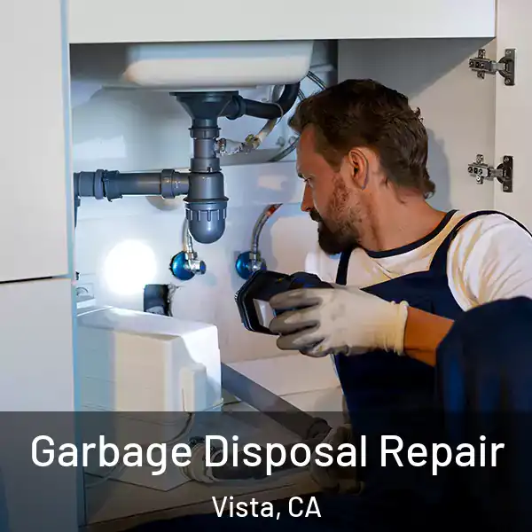  Garbage Disposal Repair Vista, CA