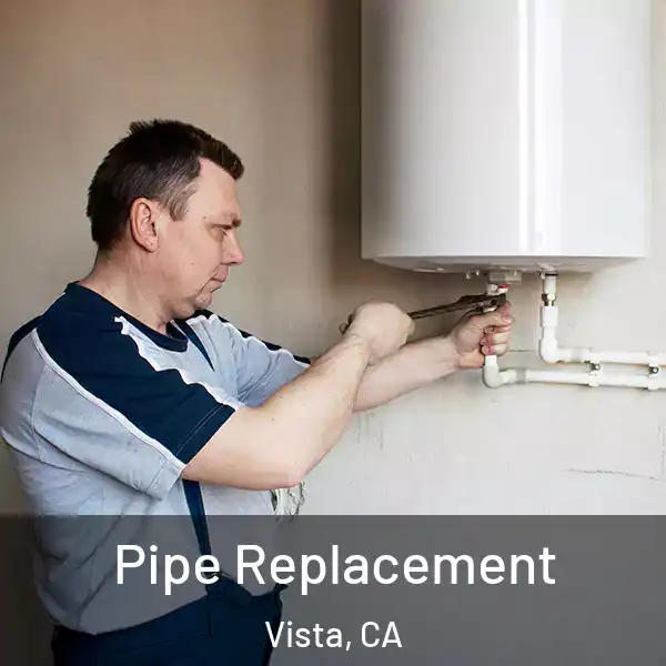  Pipe Replacement Vista, CA