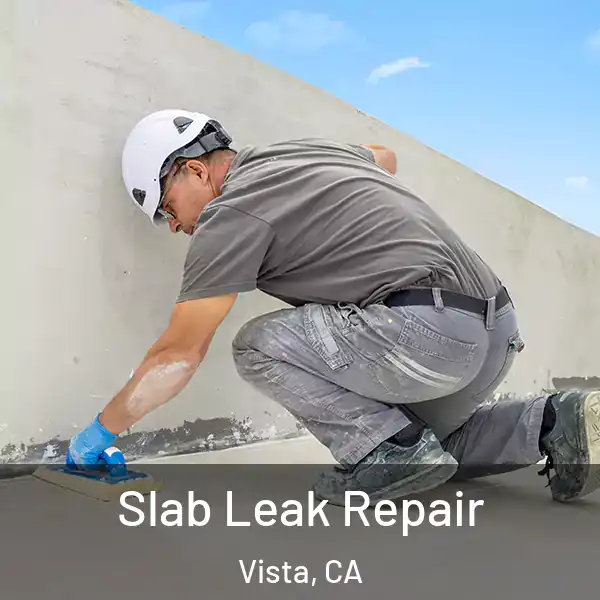  Slab Leak Repair Vista, CA