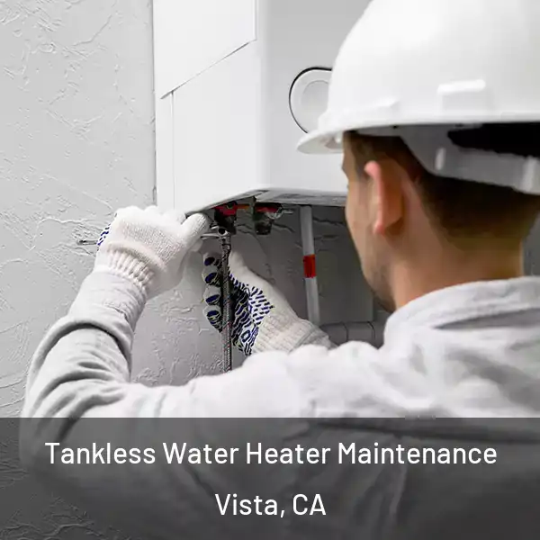  Tankless Water Heater Maintenance Vista, CA