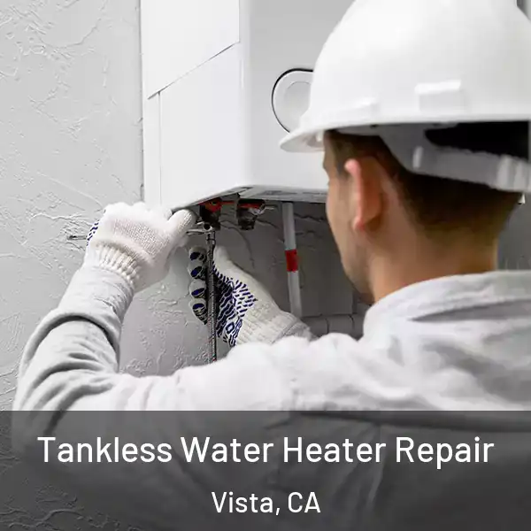  Tankless Water Heater Repair Vista, CA