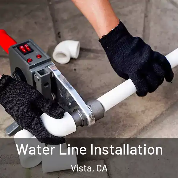  Water Line Installation Vista, CA